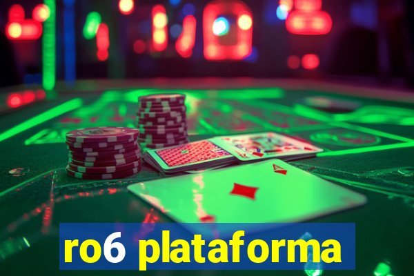 ro6 plataforma
